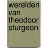 Werelden van theodoor sturgeon by Sturgeon