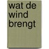 Wat de wind brengt