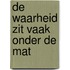 De waarheid zit vaak onder de mat