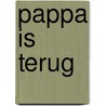 Pappa is terug door A. Geerts