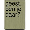 Geest, ben je daar? by P. Dupuy