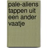 Pale-aliens tappen uit een ander vaatje by Raymonde Cauvin