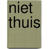 Niet thuis door A. Dodier