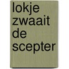 Lokje zwaait de scepter door A. Blesteau