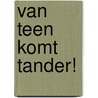 Van teen komt tander! door Konrad Bercovici