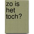 Zo is het toch?