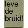 Leve de bruid! by Raymonde Cauvin
