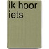 Ik hoor iets
