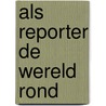 Als reporter de wereld rond door Francis Charlier