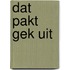 Dat pakt gek uit