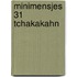 Minimensjes 31 tchakakahn