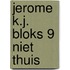 Jerome k.j. bloks 9 niet thuis