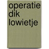 Operatie dik Lowietje door Yves Geerts