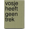 Vosje heeft geen trek door Klein