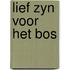 Lief zyn voor het bos