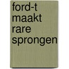Ford-t maakt rare sprongen by Clare Francis