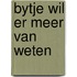 Bytje wil er meer van weten