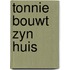 Tonnie bouwt zyn huis