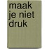 Maak je niet druk