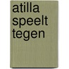 Atilla speelt tegen door Derib