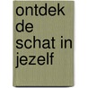 Ontdek de schat in jezelf door Onbekend