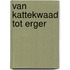 Van kattekwaad tot erger