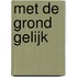 Met de grond gelijk