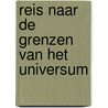 Reis naar de grenzen van het universum by Kitty Ferguson