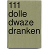 111 dolle dwaze dranken door Koolhoven