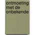 Ontmoeting met de onbekende