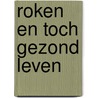 Roken en toch gezond leven door James Scala