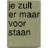 Je zult er maar voor staan