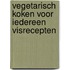 Vegetarisch koken voor iedereen visrecepten