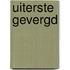 Uiterste gevergd