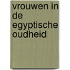 Vrouwen in de egyptische oudheid by Schulze