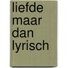 Liefde maar dan lyrisch door Dirk Kroon