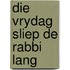 Die vrydag sliep de rabbi lang