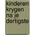 Kinderen krygen na je dertigste