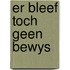 Er bleef toch geen bewys