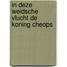 In deze weidsche vlucht de koning cheops door Dirk Kroon