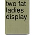 Two fat ladies display