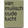 Van mulisch oude lucht by Walther Donner