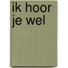 Ik hoor je wel
