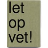Let op vet! by H. van der Smagt