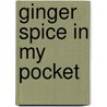 Ginger Spice in my pocket door Onbekend