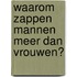 Waarom zappen mannen meer dan vrouwen?