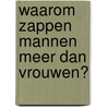 Waarom zappen mannen meer dan vrouwen? door D. Feldman