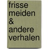 Frisse meiden & andere verhalen by E. Lau