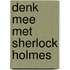 Denk mee met sherlock holmes