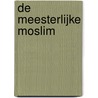 De meesterlijke moslim door Wiebe Buddingh'